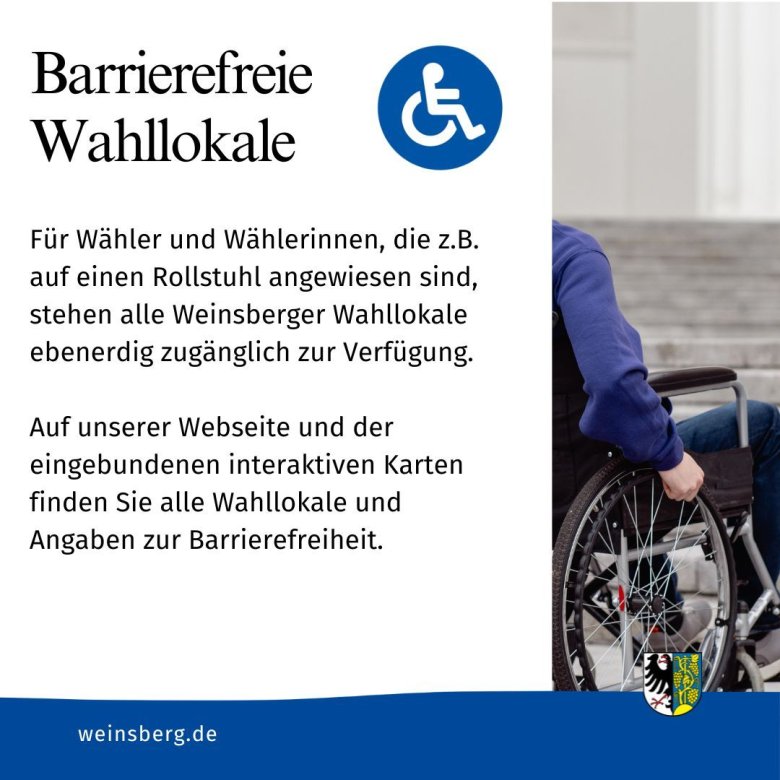 Wählen mit Behinderung 2026 - Wählen im barrierefreien Wahllokal Für Wähler und Wählerinnen, die z.B. auf einen Rollstuhl angewiesen sind, stehen alle Weinsberger Wahllokale ebenerdig zugänglich zur Verfügung. Auf unserer Webseite und der eingebundenen interaktiven Karten finden Sie alle Wahllokale und Angaben zur Barrierefreiheit.